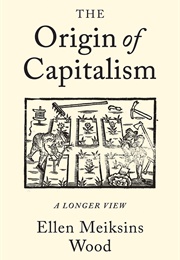 The Origin of Capitalism: A Longer View (Ellen Meiksins Wood)