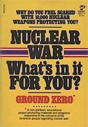 Nuclear War: What&#39;s in It for You? (Ground Zero Fund)