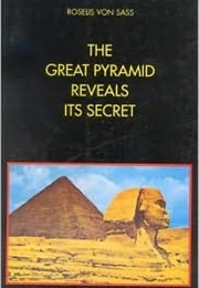 The Great Pyramid Reveals Its Secret (Roselis Von Sass)