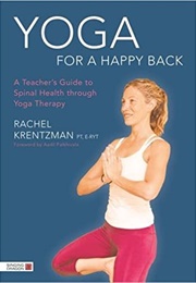 Yoga for a Happy Back: A Teacher&#39;s Guide to Spinal Health Through Yoga Therapy (Rachel Krentzman)