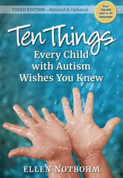 The Ten Things Every Child With Autism (Ellen Notbohm)