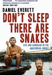 Don&#39;t Sleep, There Are Snakes: Life and Language in the Amazonian Jungle (Daniel L. Everett)