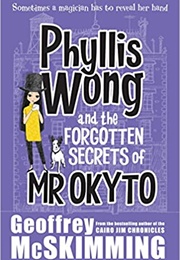 Phylis Wong and the Forgotten Secrets of Mr Okyto (Geoffrey McSkimming)