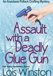 Assault With a Deadly Glue Gun (Lois Watson)