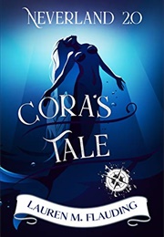 Neverland 2.0 Cora&#39;s Tale (Lauren M Flauding)