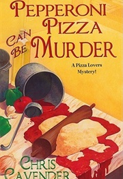 Pepperoni Pizza Can Be Murder (Chris Cavender)