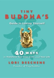 Tiny Buddha&#39;s Guide to Loving Yourself (Lori Deschene)