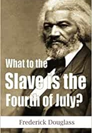 What to the Slave Is the Fourth of July? (Frederick Douglass)