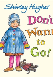 Don&#39;t Want to Go! (Shirley Hughes)