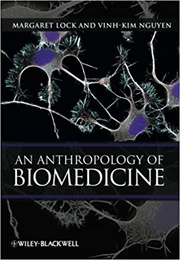 An Anthropology of Biomedicine (Margaret Lock, Vinh-Kim Nguyen)