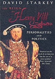 The Reign of Henry VIII: Personalities and Politics (David Starkey)