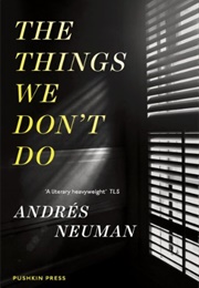 The Things We Don&#39;t Do (Andres Neuman)