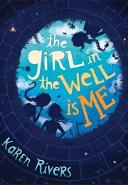 The Girl in the Well Is Me (Karen Rivers)