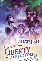 Liberty and Other Stories (Alexis Hall)