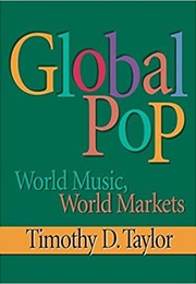 Global Pop: World Music, World Markets (Timothy D Taylor)