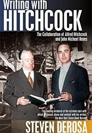 Writing With Hitchcock: The Collaboration of Alfred Hitchcock and John Michael Hayes (Steven Derosa)