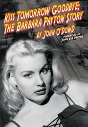 Kiss Tomorrow Goodbye: The Barbara Payton Story (John O&#39;Dowd)