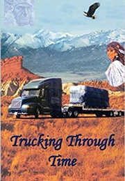 Trucking Through Time (Charles E. Harris)