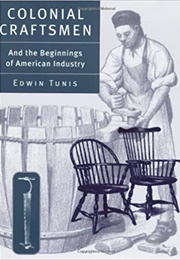 Colonial Craftsmen and the Beginnings of American Industry (Edwin Tunis)