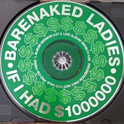 If I Had $1,000,000 by Barenaked Ladies