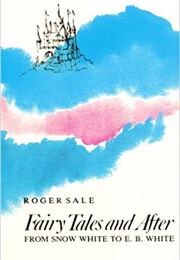 Fairy Tales and After: From Snow White to E.B. White (Roger Sale)