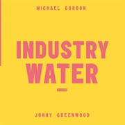 Octatonic Volume 2: Industry Water (Michael Gordon &amp; Jonny Greenwood, 2019)