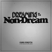 Chris Forsyth &amp; the Solar Motel Band — Dreaming in the Non-Dream