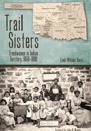 Trail Sisters: Freedwomen in Indian Territory, 1850-1890 (Linda W. Reese)