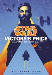 Star Wars: Victory&#39;s Price: An Alphabet Squadron Novel (Alexander Freed)