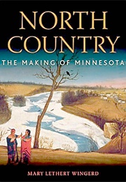 North Country: The Making of Minnesota (Mary Lethert Wingerd)