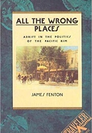 All the Wrong Places: Adrift in the Politics of the Pacific Rim (James Fenton)