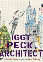 Iggy Peck, Architect (Andrea Beaty)