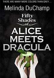 Fifty Shades of Alice Meets Dracula (Melinda Duchamp)