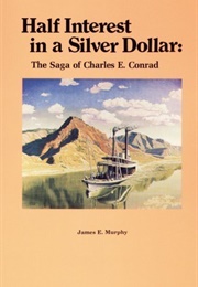 Half Interest in a Silver Dollar: The Saga of Charles E. Conrad (James E. Murphy)