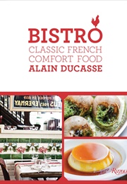 Bistro: Classic French Comfort Food (Alain Ducasse)