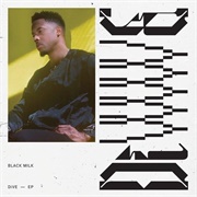 Black Milk- Dive