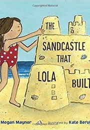 The Sandcastle That Lola Built (Megan Maynor)