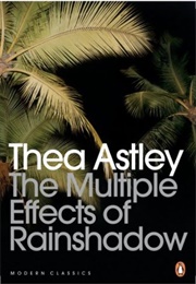 The Multiple Effects of Rainshadow (Thea Astley)