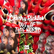 Out of This World - Cherry Pickles