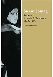 Reborn: Journals and Notebooks, 1947-1963 (Susan Sontag)