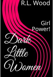 Dark Little Women (RL Wood)