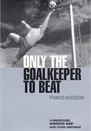 Only the Goalkeeper to Beat (Francis Hodgson)