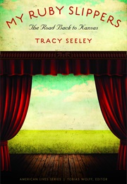 My Ruby Slippers: The Road Back to Kansas (Tracy Seeley)