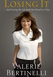 Losing It and Gaining My Life Back One Pound at a Time (Valerie Bertinelli)