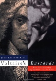 Voltaire&#39;s Bastards: The Dictatorship of Reason in the West (John Ralston Saul)