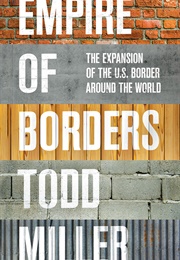 Empire of Borders: The Expansion of the US Border Around the World (Todd Miller)