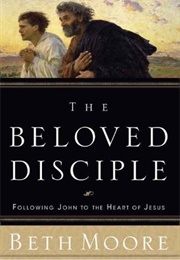 The Beloved Disciple (Beth Moore)