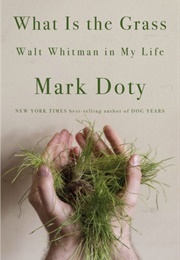 What Is the Grass: Walt Whitman in My Life (Mark Doty)