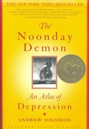 The Noonday Demon: An Atlas of Depression (Andrew Solomon)