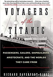 Voyagers of the Titanic: Passengers, Sailors, Shipbuilders, Aristocrats, and the Worlds They Came Fr (Richard Davenport-Hines)